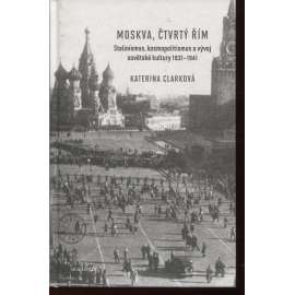 Moskva, čtvrtý Řím - Stalinismus, kosmopolitismus a vývoj sovětské kultury 1931-1941 (Rusko)