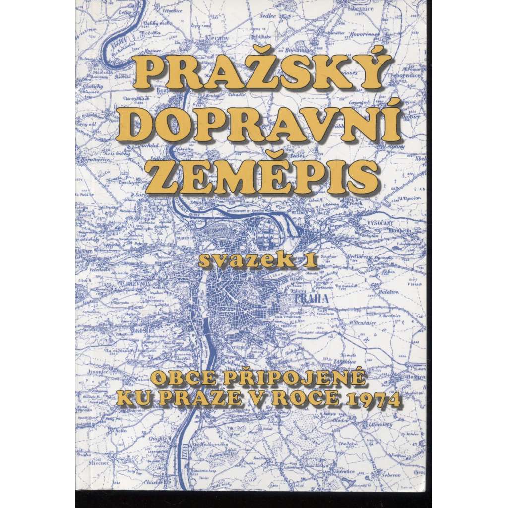 Pražský dopravní zeměpis, svazek 1. Obce připojené ku Praze v roce 1974
