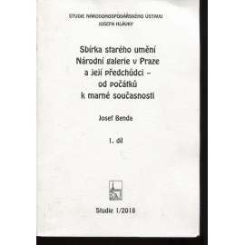 Sbírka starého umění. Národní galerie v Praze a její předchůdci - od počátků k marné současnosti, I. díl