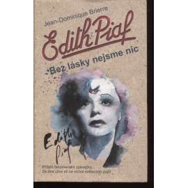 Edith Piaf: Bez lásky nejsme nic