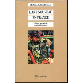 L'Art nouveau en France. Politique, psychologie et style fin de siècle ["Secese ve Francii"; umění; společnost; Francie]
