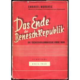 Das Ende der Benesch-Republik. Die tschechoslowakische Krise 1938 [Konec Benešovy republiky; kolaborace; Mnichov]