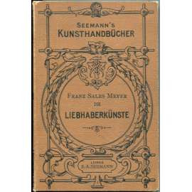 Handbuch der Liebhaberkünste ["Příručka amatérského umění"; umělecké řemeslo; užité umění; techniky]