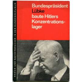 Bundespräsident Lübke baute Hitlers Konzentrationslager [Heinrich Lübke; Německo; nacismus; politika]