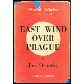 East Wind over Prague ["Východní vítr nad Prahou"; exil; komunismus; emigrace; studená válka; Československo]