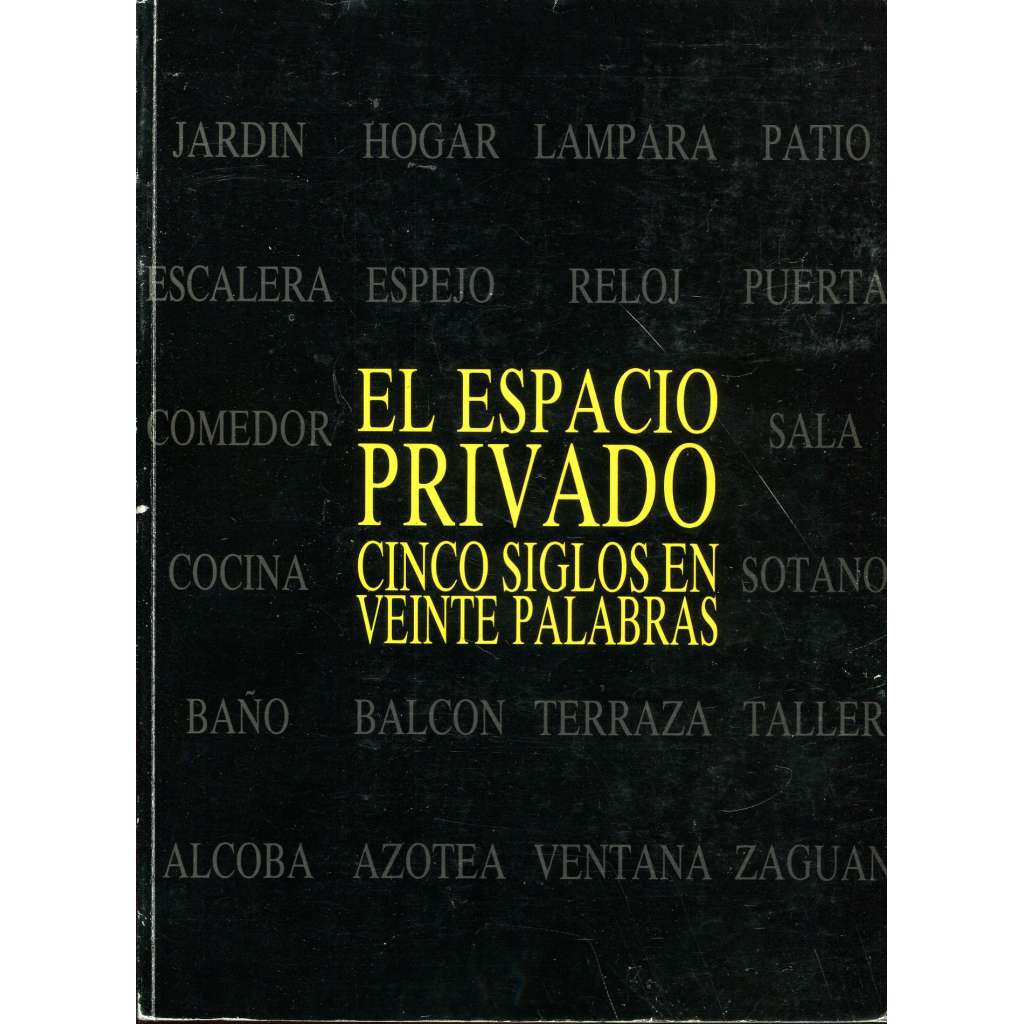 El espacio privado. Cincos siglos en veinte palabras [malířství; malba; umění]