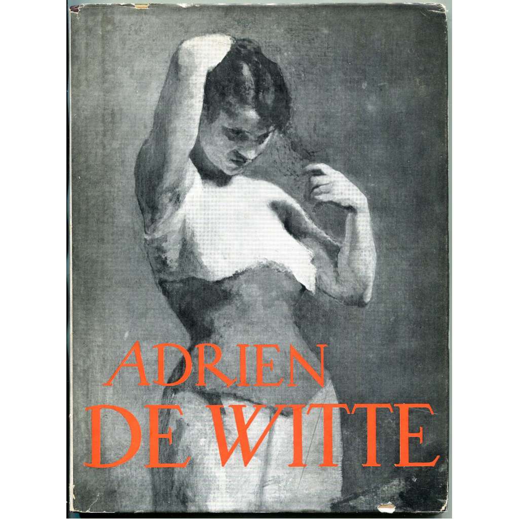 Adrien de Witte [= Monographies de l'art belge. La troisième série; 7] [Belgie; umění; malířství; realismus]