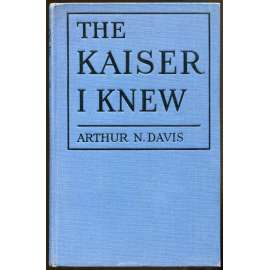 The Kaiser I Knew. My Fourteen Years with the Kaiser císař Vilém II.; Wilhelm II.; Německo; první světová válka]