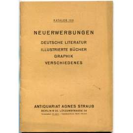 Neuerwerbungen. Deutsche Literatur, illustrierte Bücher, Graphik, Verschiedenes. Katalog 108 [katalog; knihy; grafika]