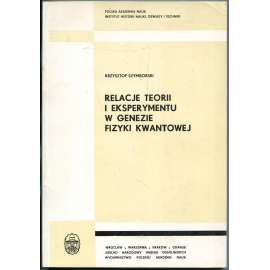 Relacje teorii i eksperymentu w genezie fizyki kwantowej [kvantová fyzika; historie, dějiny fyziky, vědy; věda]