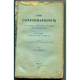 Libri confirmationum ad beneficia ecclesiastica Pragensem per archidioecesim. Liber Septimus ab anno 1410 ad annum 1419 [Konfirmační knihy, Arcidiecéze pražská, pražské arcibiskupství, katolická církev]