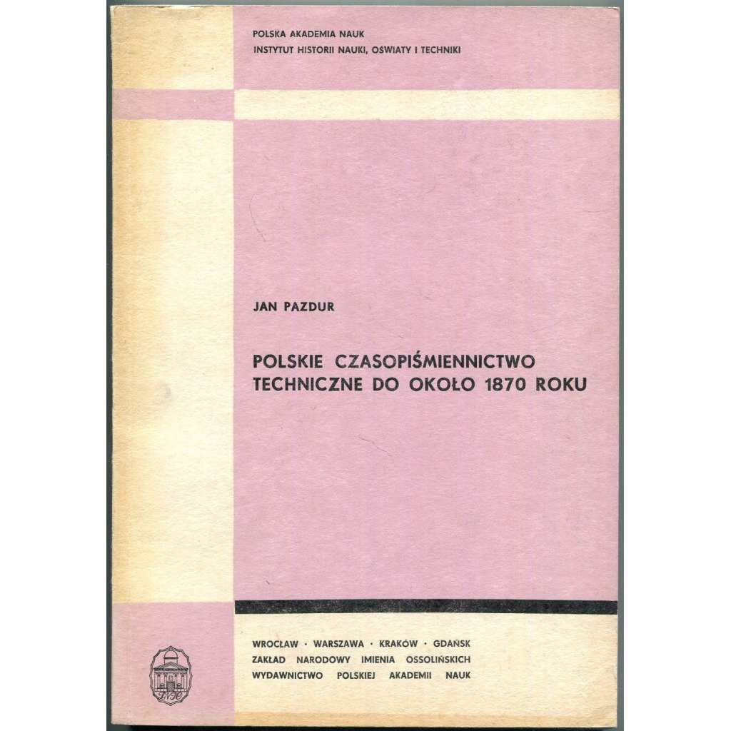 Polskie czasopiśmiennictwo techniczne do około 1870 roku ["Polské technické časopisy"; technika; dějiny vědy, techniky]