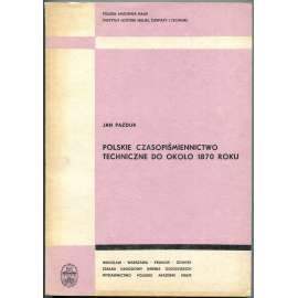 Polskie czasopiśmiennictwo techniczne do około 1870 roku ["Polské technické časopisy"; technika; dějiny vědy, techniky]