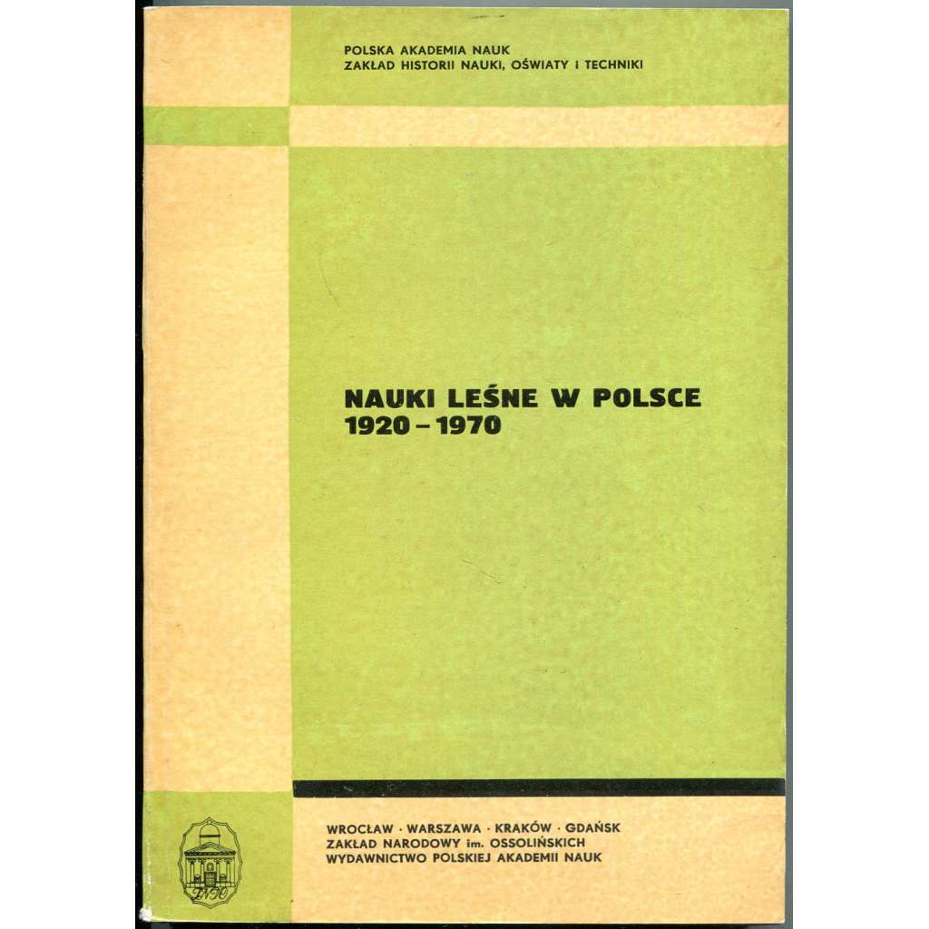 Nauki lesne w Polsce 1920-1970 ["Lesnické vědy v Polsku"; historie; dějiny vědy; lesnictví; lesní hospodářství; Polsko]