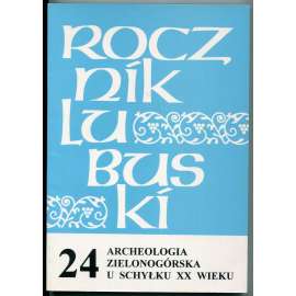 Archeologia Zielenogórska u schylku XX wieku. Rocznik Lubuski; Tom 24, cz. 1 [archeologie, Lubušské vojvodství, Zelená hora. Dolní Slezsko]