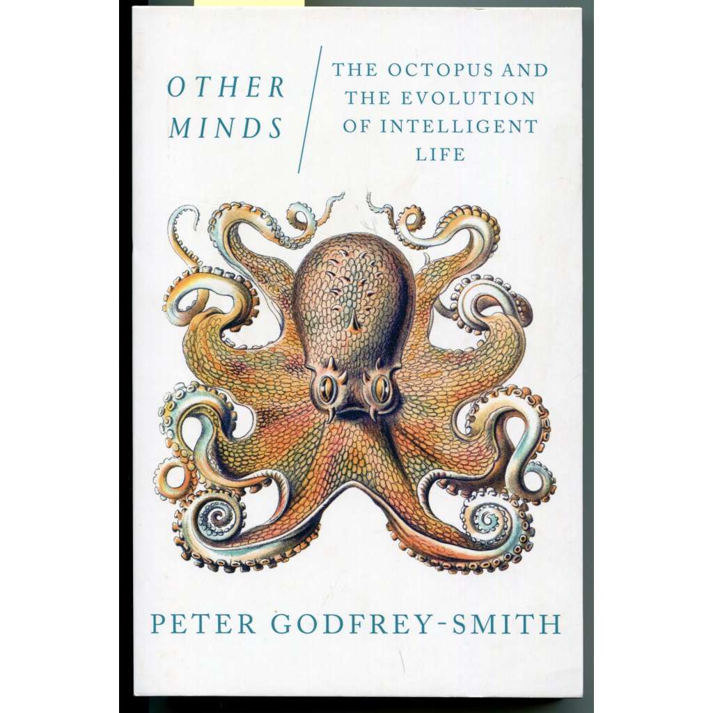Other Minds. The Octopus and the Evolution of Intelligent Life [filozofie vědy, dějiny vědy, evoluce, evoluční biologie, podmořská biologie, chobotnice]