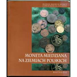 Moneta miedziana na ziemiach Polskich. Katalog [Měděná mince v polských zemích, Polsko, polská numismatika, mincovnictví]