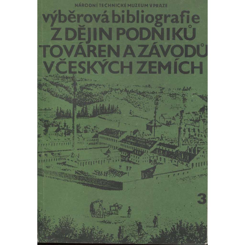 Výběrová bibliografie z dějin podniků, továren a závodů v Českých zemích, díl 3.