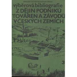 Výběrová bibliografie z dějin podniků, továren a závodů v Českých zemích, díl 3.