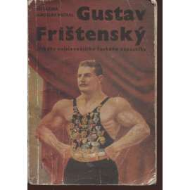 Gustav Frištenský. Příběhy nejslavnějšího českého zápasníka (poškozeno) Gustav Frištenský. Příběhy nejslavnějšího českého zápasníka (poškozeno)
