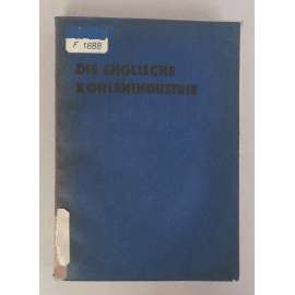 Bericht der von der englischen Regierung eingesetzten Kommission über Kohlenindustrie 1925 (Englische Kohlenindustrie) [Anglický uhelný průmysl v roce1925]