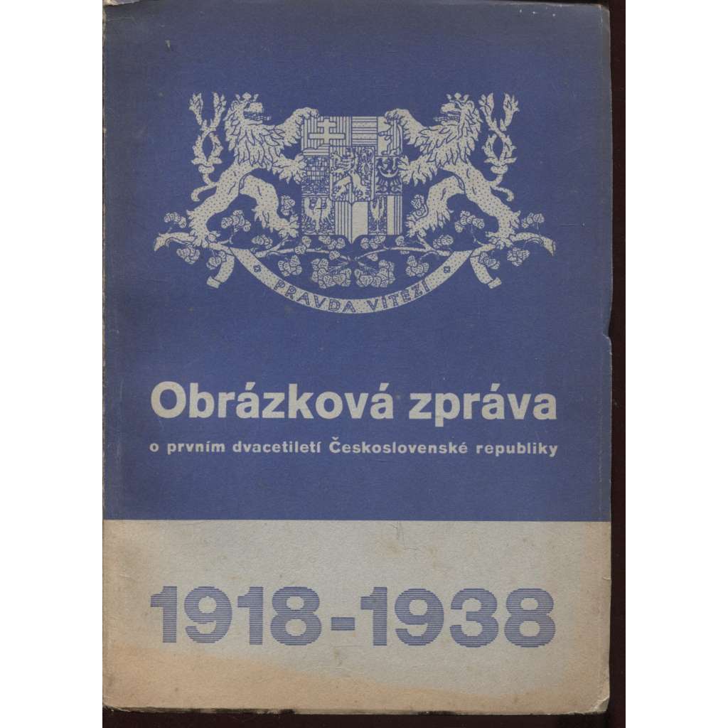 Obrázková zpráva o prvním dvacetiletí Československé republiky 1918 - 1938