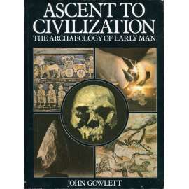 Ascent to Civilization. The Archeology of Early Man [Vzestup do civilizace; archeologie, pračlověk, evoluce člověka]