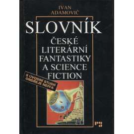 Slovník české literární fantastiky a science fiction [sci-fi, fantasy, vědeckofantastická literatura]