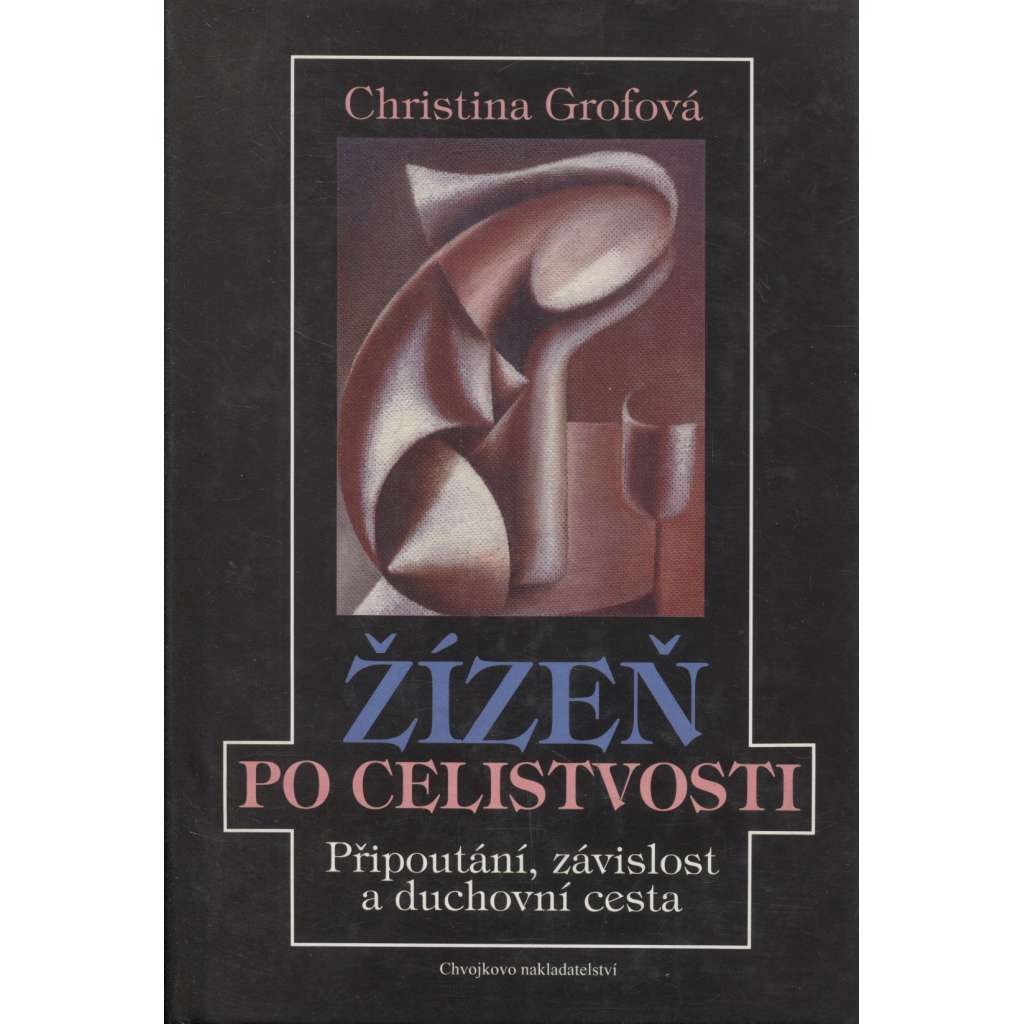 Žízeň po celistvosti. Připoutání, závislost a duchovní cesta (Psychologie, holismus, duchovní poznání)