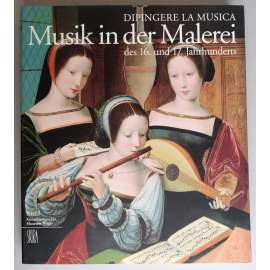 Dipingere la musica: Musik in der Malerei des 16. und 17. Jahrhunderts [Hudba v malířství 16. a 17. století; dějiny umění] HOL