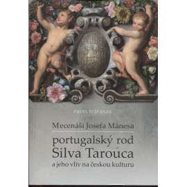 Mecenáši Josefa Mánesa: portugalský rod Silva Tarouca a jeho vliv na českou kulturu
