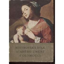 Mistrovská díla starého umění v Olomouci [Oblastní galerie Olomouc, Arcibiskupský palác, průvodce expozicí; malby obrazy sochy; středověk, gotika a baroko]