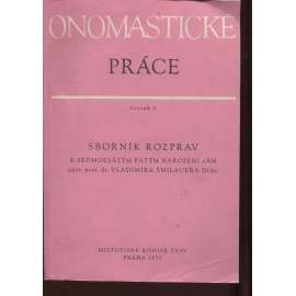 Onomastické práce, sv. 3 [jazykověda, toponomastika, toponymie, místní jména; antroponymie, hydronymie, pojmenování, vlastní jména obcí, osob, vodních toků] Sborník rozprav k 75. narozeninám prof. dr. Vladimíra Šmilauera