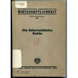 Die österreichische Kohle: Gesamtbericht des ÖKW-Arbeitsausschusses „Inlandskohle“ [Uhlí v Rakousku; těžba uhlí, hornictví, geologie, hospodářství, ekonomika]