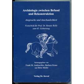 Archäologie zwischen Befund und Rekonstruktion. Ansprache und Anschaulichkeit  [Archeologie mezi nálezem a rekonstrukcí; Sborník k 65. narozeninám Prof. Renate Rolle]