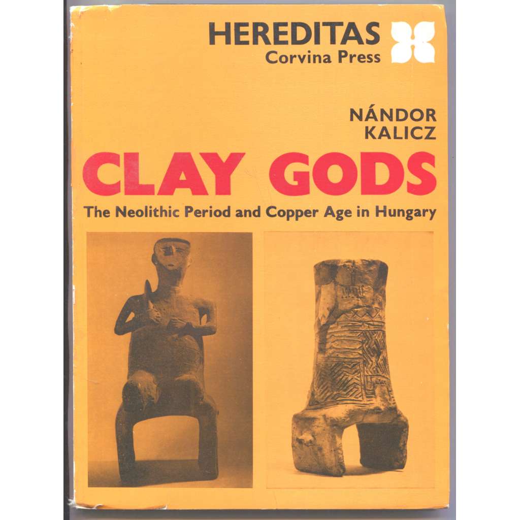 Clay Gods. The Neolitic Period and Copper Age in Hungary. Hereditas [Hlinění bozi. Neolit ​​a doba měděná v Maďarsku; archeologie]