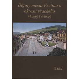 Dějiny města Vsetína a okresu vsackého - Vsetín (Nakladatelství Garn, 2008)