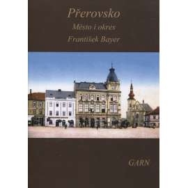 Přerovsko. Město i okres / hejtmanství - Přerov a soudní okres přerovský (Nakladatelství Garn, 2014)