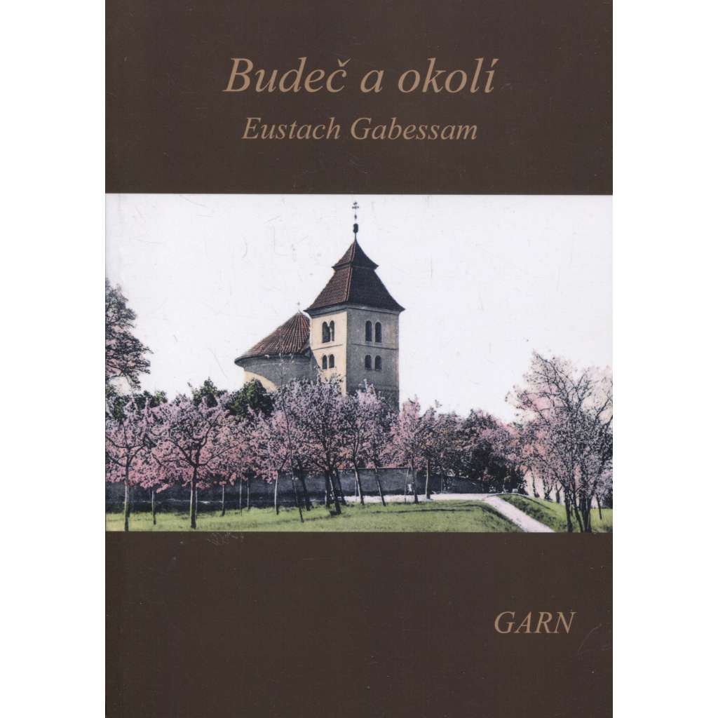 Budeč a okolí (reedice, Garn 2019) [obs. obce dnešního okresu Kladno . Zákolany, Kováry, Otvovice, Minice, Holubice, Okoř, Koleč, Kozinec ad.]