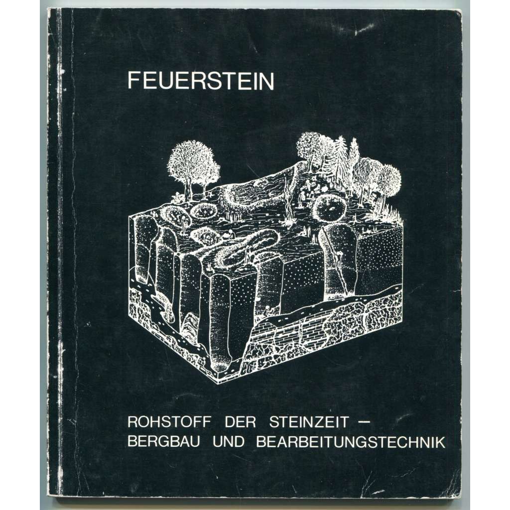 Feuerstein: Rohstoff der Steinzeit – Bergbau und Bearbeitungstechnik [Pazourek: surovina doby kamenné - technologie těžby a zpracování; neolit, archeologie]