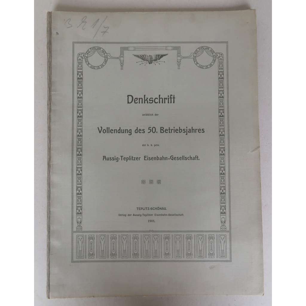 Denkschrift anläßlich der Vollendung des 50. Betriebsjahres der k. k. priv. Aussig-Teplitzer Eisenbahn-Gessellschaft [Pamětní spis k 50. výročí provozu Ústecko-teplické dráhy z roku 1908; železnice, Ústí nad Labem, Teplice, severní Čechy, Podkrušnohoří]