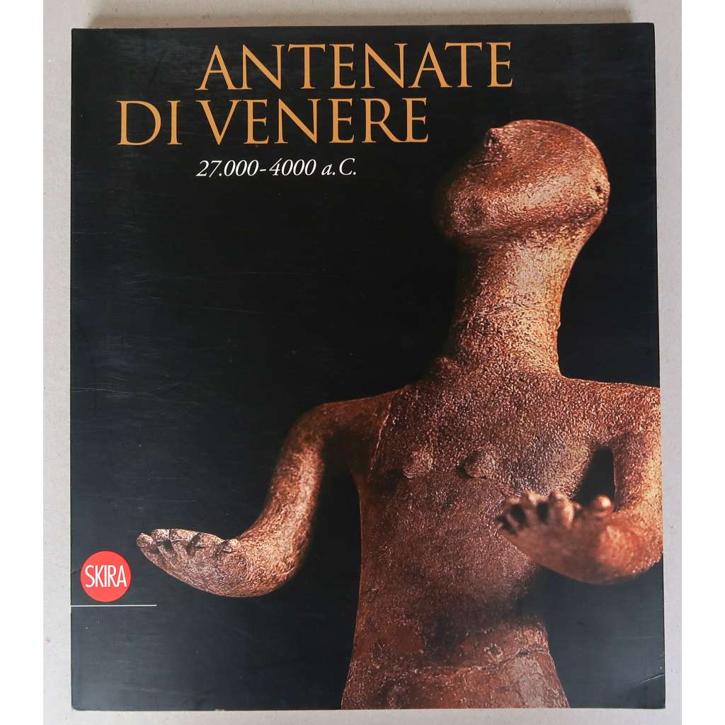Antenate di Venere 27.000-4000 a.C. [Předchůci Venuše; archeologie, paleolit, keramika, pravěké plastiky]
