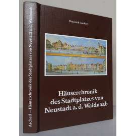 Häuserchronik des Stadtplatzes von Neustadt a. d. Waldnaab [Domovní kronika budov na náměstí v Neustadt an der Waldnaab; Nové město nad Nábou; Horní Falc, stavební vývoj, architektura, mikrohistorie]