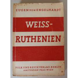 Weißruthenien: Volk und Land [Bělorusko. Národ a zem; geografie, kulturní antropologie, běloruská historie, 2. světová válka, nacismus]