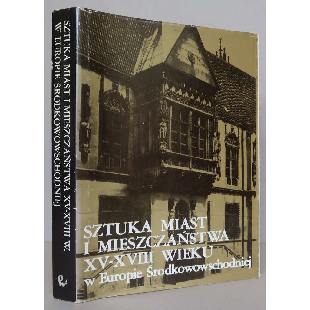 Sztuka miast i mieszczanstwa XV-XVIII wieku w Europie Srodkowowschodniej [Umění měst a měšťanstva v 15.-18. století ve střední a východní Evropě; městská kultura, dějiny umění, raný novověk, kulturní a sociální antropologie]