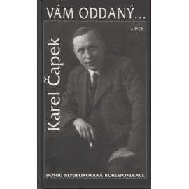 Karel Čapek - Vám oddaný. Dosud nepublikovaná korespondence