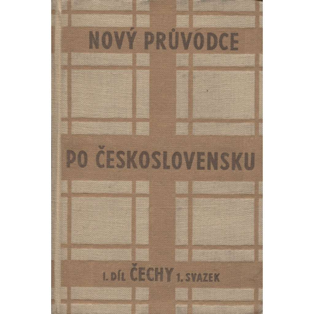 Nový průvodce po Československu. I. Díl Čechy I. Svazek: Praha, jižní Čechy a jihozápad středních Čech