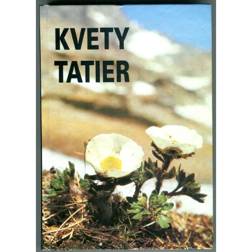 Kvety Tatier. Sprievodca živou prírodou Tatranského národného parku (Květy Tater) [Příroda, květiny, Slovensko]