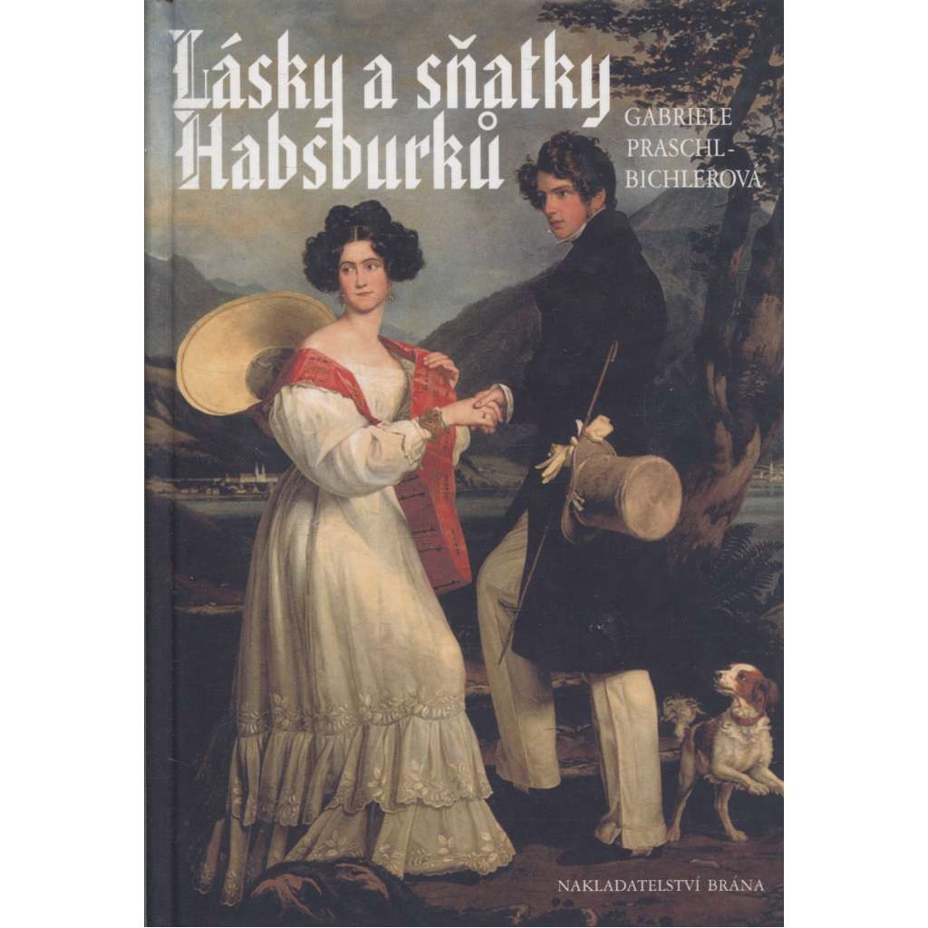 Lásky a sňatky Habsburků [Habsburkové - Sissi Sisi, korunní princ Rudolf, Marie Louisa, milostné historky atd.]