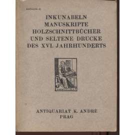 Inkunabeln, Manuskripte, Holzschnittbücher und Seltene Drucke des XVI. Jahrhunderts [Katalog Antikvariátu K. André - seznam knih]